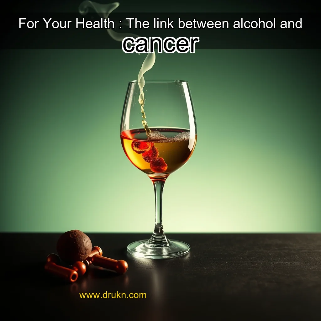 Read more about the article For Your Health : The link between alcohol and cancer