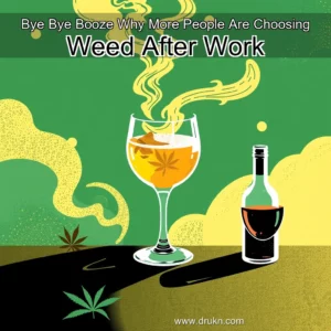 Read more about the article Bye  Bye Booze  Why More People Are Choosing Weed After Work